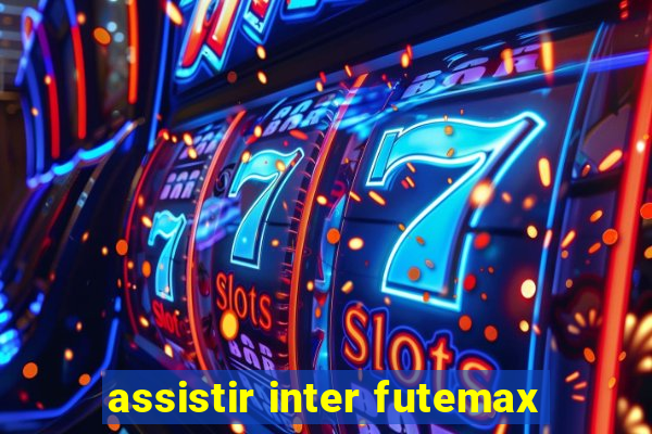 assistir inter futemax